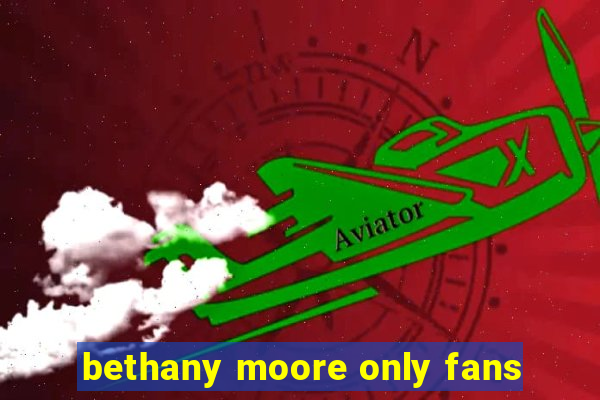 bethany moore only fans